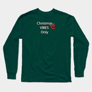 CHRISTMAS VIBES ONLY Long Sleeve T-Shirt